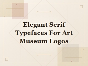 Elegant Serif Typefaces for Art Museum Logo Design