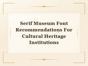 Classic Serif Museum Fonts for Cultural Heritage Institutions