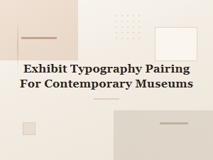 Contemporary Museum Exhibit Typography Pairing Guide for Display Fonts