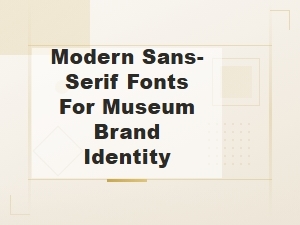 Modern Sans-Serif Fonts for Museum Brand
