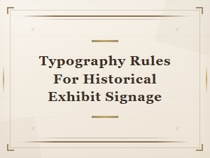 Typography Rules for Historical Exhibit Signage