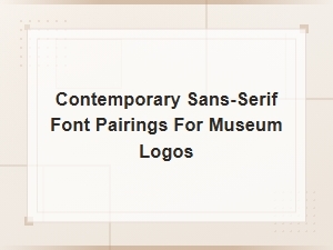 Contemporary Sans-Serif Font Pairings for Modern Museum Logos