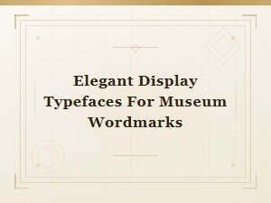 Elegant Display Typefaces for Museum Wordmarks