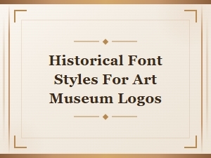 Historical Font Styles for Art Museum Logo Design