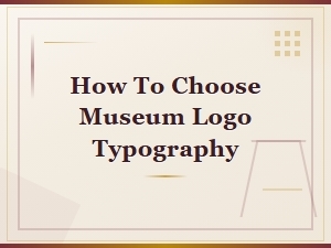 How to Choose the Right Typography for Museum Logos