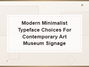 Contemporary Art Museum Signage: Modern Minimalist Typeface Selections